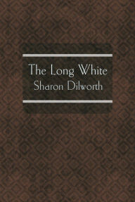 Title: The Long White, Author: Sharon Dilworth