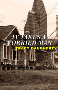 Title: It Takes a Worried Man, Author: Tracy Daugherty