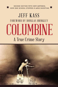 Title: Columbine: A True Crime Story, Author: Jeff Kass