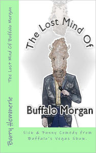 Title: The Lost Mind of Buffalo Morgan: Sick & Funny Comedy from Buffalo's Vegas Show, Author: Amy Lignor