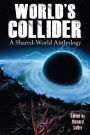 World's Collider: A Shared-World Anthology