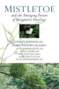 Title: Mistletoe and the Emerging Future of Integrative Oncology, Author: Steven Johnson