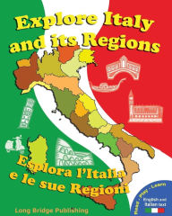 Explore Italy and Its Regions - Esplora L'Italia E Le Sue Regioni: Handbook/Workbook with Language Activities, Maps, and Tests (Bilingual Edition: Ita