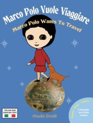 Title: Marco Polo Vuole Viaggiare: Marco Polo Wants to Travel, Author: Claudia Cerulli