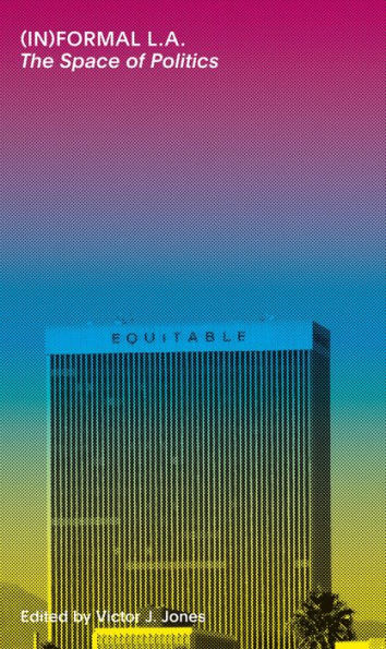 (IN)formal LA: The Space of Politics