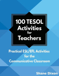 Title: 100 TESOL Activities for Teachers: Practical ESL/EFL Activities for the Communicative Classroom, Author: Shane Dixon