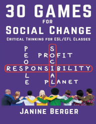 Title: 30 Games for Social Change: Critical Thinking for ESL/EFL Classes, Author: Janine Berger