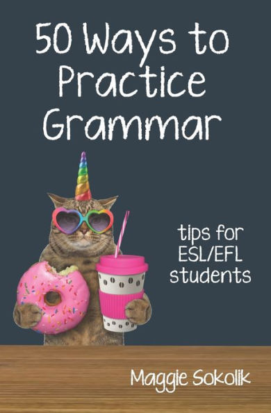 Fifty Ways to Practice Grammar: Tips for ESL/EFL Students