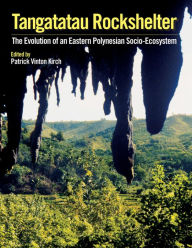 Title: Tangatatau Rockshelter: The Evolution of an Eastern Polynesian Socio-Ecosystem, Author: Patrick Vinton Kirch