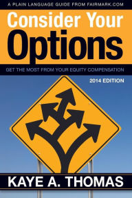 Title: Consider Your Options: Get the Most from Your Equity Compensation, Author: Kaye A. Thomas