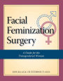 Facial Feminization Surgery: A Guide for the Transgendered Woman