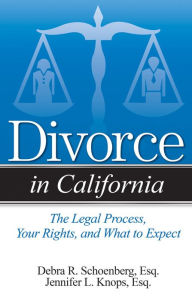 Title: Divorce in California: The Legal Process, Your Rights, and What to Expect, Author: Debra Schoenberg