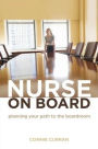 Nurse on Board: Planning Your Path to the Boardroom / Edition 1