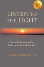 LISTEN TO THE LIGHT: Stories of Interruptions, Intersections and Insights