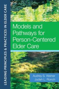 Title: Models and Pathways for Person-Centered Elder Care, Author: Audrey S. Weiner