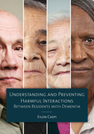 Title: Understanding and Preventing Harmful Interactions Between Residents with Dementia, Author: Eilon Caspi