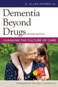 Title: Dementia Beyond Drugs: Changing the Culture of Care / Edition 2, Author: G. Allen Power