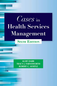 Title: Cases in Health Services Management, Sixth Edition, Author: Kurt Darr