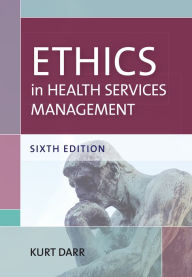 Title: Ethics in Health Services Management, Sixth Edition, Author: Kurt Darr