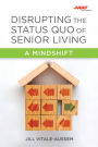 Disrupting the Status Quo of Senior Living: A Mindshift