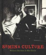 Title: Semina Culture: Wallace Berman & His Circle, Author: Stephen Fredman