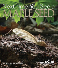 Title: Next Time You See a Maple Seed, Author: Emily Morgan