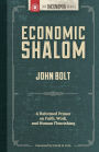 Economic Shalom: A Reformed Primer on Faith, Work, and Human Flourishing