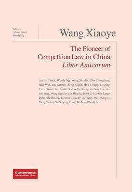 Wang Xiaoye Liber Amicorum: The Pioneer of Competition Law in China