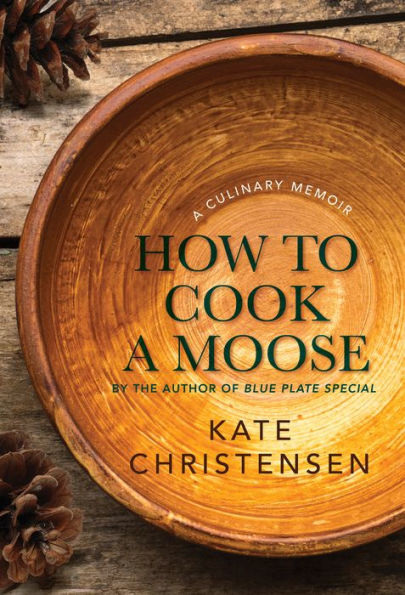 How to Cook a Moose: A Culinary Memoir