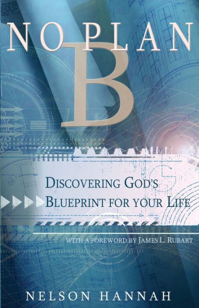 No Plan B: Discovering God's Blueprint For Your Life By Nelson Hannah ...