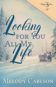 Title: Looking for You All My Life, Author: Melody Carlson
