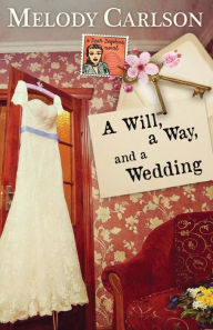 Title: A Will, a Way, and a Wedding, Author: Melody Carlson