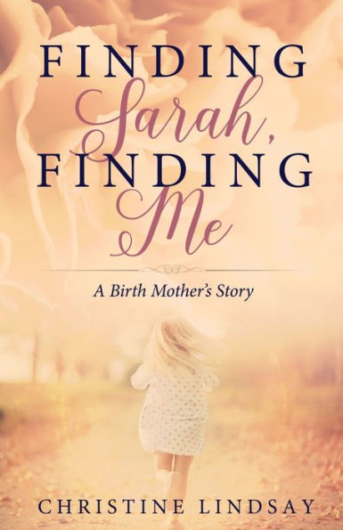 Finding Sarah, Finding Me: A Birth Mother's Story