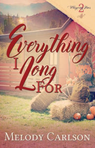 Title: Everything I Long For, Author: Melody Carlson