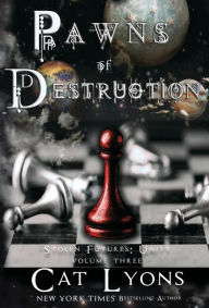 Title: Pawns of Destruction: Stolen Futures: Unity, Book Three, Author: Cat Lyons