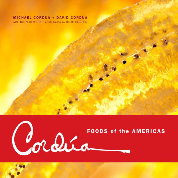 Cordua: Foods of the Americas from the Legendary Texas Restaurant Family