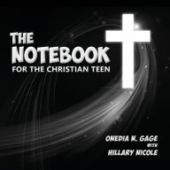 Title: The Notebook for the Christian Teen, Author: Onedia Nicole Gage