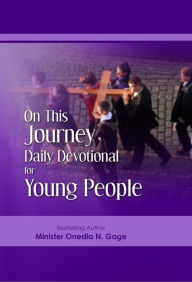 Title: On This Journey Daily Devotional For Young People: Daily Devotional For Young People, Author: ONEDIA NICOLE GAGE