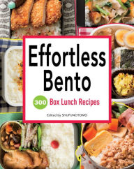 Title: Effortless Bento: 300 Japanese Box Lunch Recipes, Author: Shufu-no-Tomo