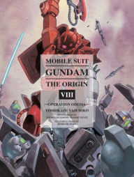 Title: Mobile Suit Gundam: THE ORIGIN, Volume 8: Operation Odessa, Author: Yoshikazu Yasuhiko