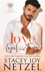 Title: Love Loyal and True, Author: Stacey Joy Netzel