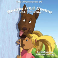 Title: The Adventures of Bruno and Grace: Into The Wild, Author: Rachel Young