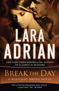 Title: Break the Day (Midnight Breed Series #16), Author: Lara Adrian