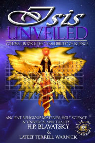Isis Unveiled Ancient Religious Mysteries, Holy Science & Universal Spirituality, Book I