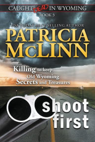 Title: Shoot First (Caught Dead in Wyoming, Book 3), Author: Patricia McLinn