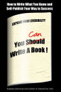 You Can Write a Book!: How to Write What You Know and Self-Publish Your Way to Success