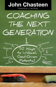 Coaching the Next Generation: 52 Ways to Unleash God-Given Potential