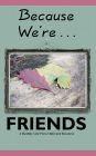 Because We're... Friends