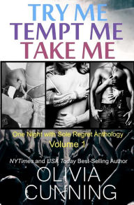 Title: Try Me, Tempt Me, Take Me: One Night with Sole Regret Anthology, Author: Olivia Cunning