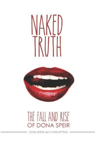 Title: The Naked Truth: The Fall and Rise of Dona Speir, Author: Chris Epting